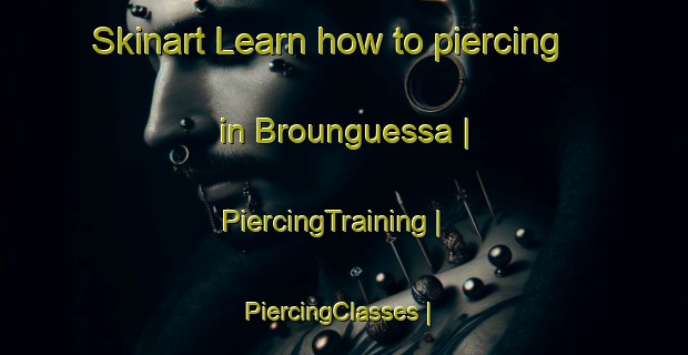 Skinart Learn how to piercing in Brounguessa | PiercingTraining | PiercingClasses | SkinartTraining-Côte d Ivoire